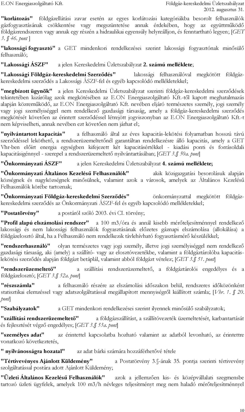pont ] "lakossági fogyasztó" a GET mindenkori rendelkezései szerint lakossági fogyasztónak minősülő felhasználó; "Lakossági ÁSZF" a jelen Kereskedelmi Üzletszabályzat 2.