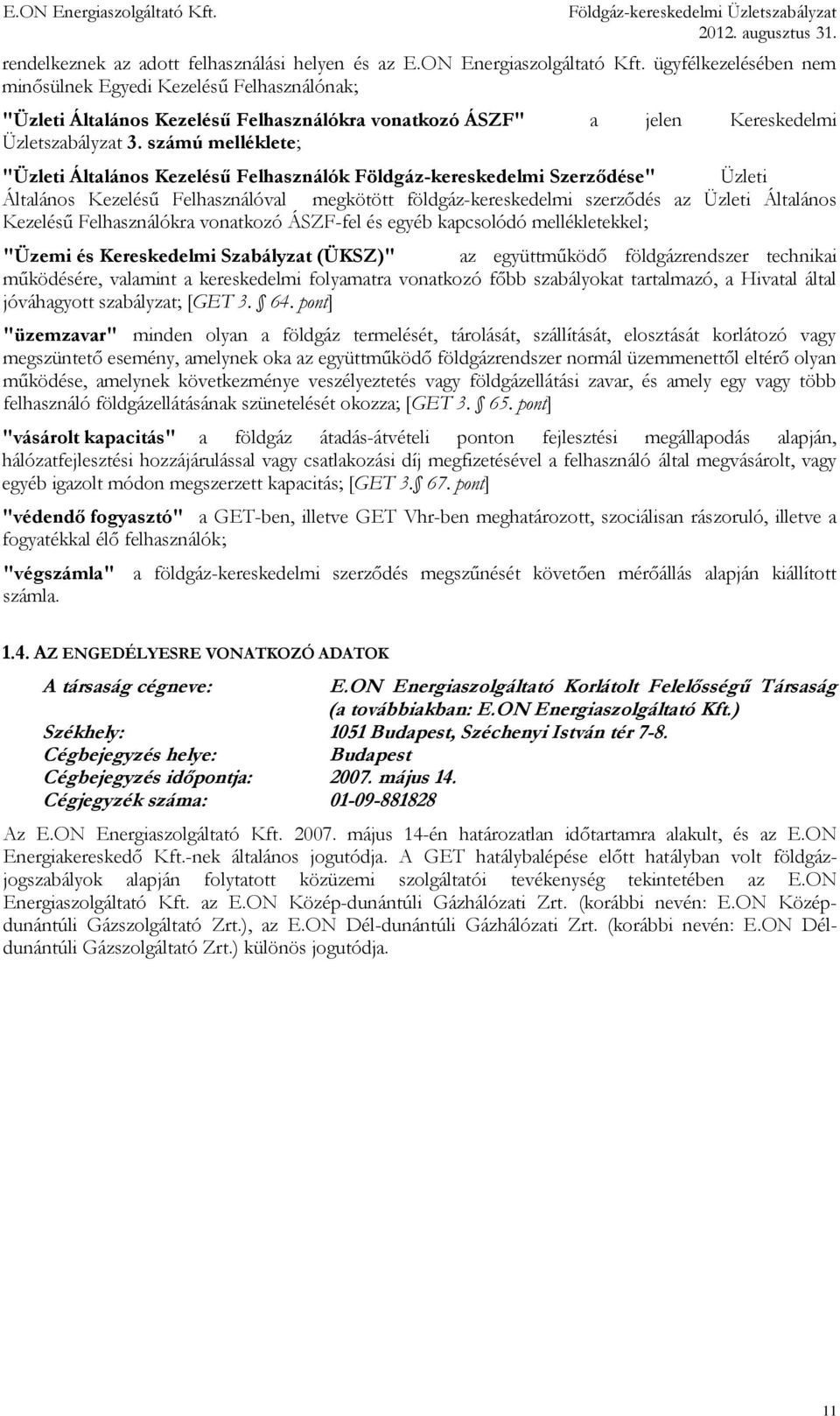 számú melléklete; "Üzleti Általános Kezelésű Felhasználók Földgáz-kereskedelmi Szerződése" Üzleti Általános Kezelésű Felhasználóval megkötött földgáz-kereskedelmi szerződés az Üzleti Általános