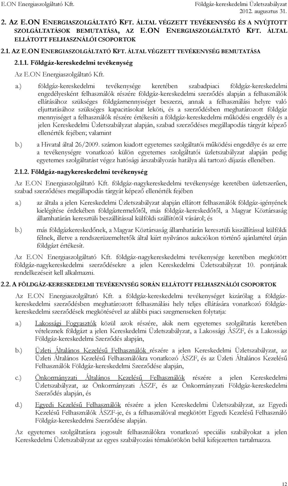 földgáz-kereskedelmi tevékenysége keretében szabadpiaci földgáz-kereskedelmi engedélyesként felhasználók részére földgáz-kereskedelmi szerződés alapján a felhasználók ellátásához szükséges