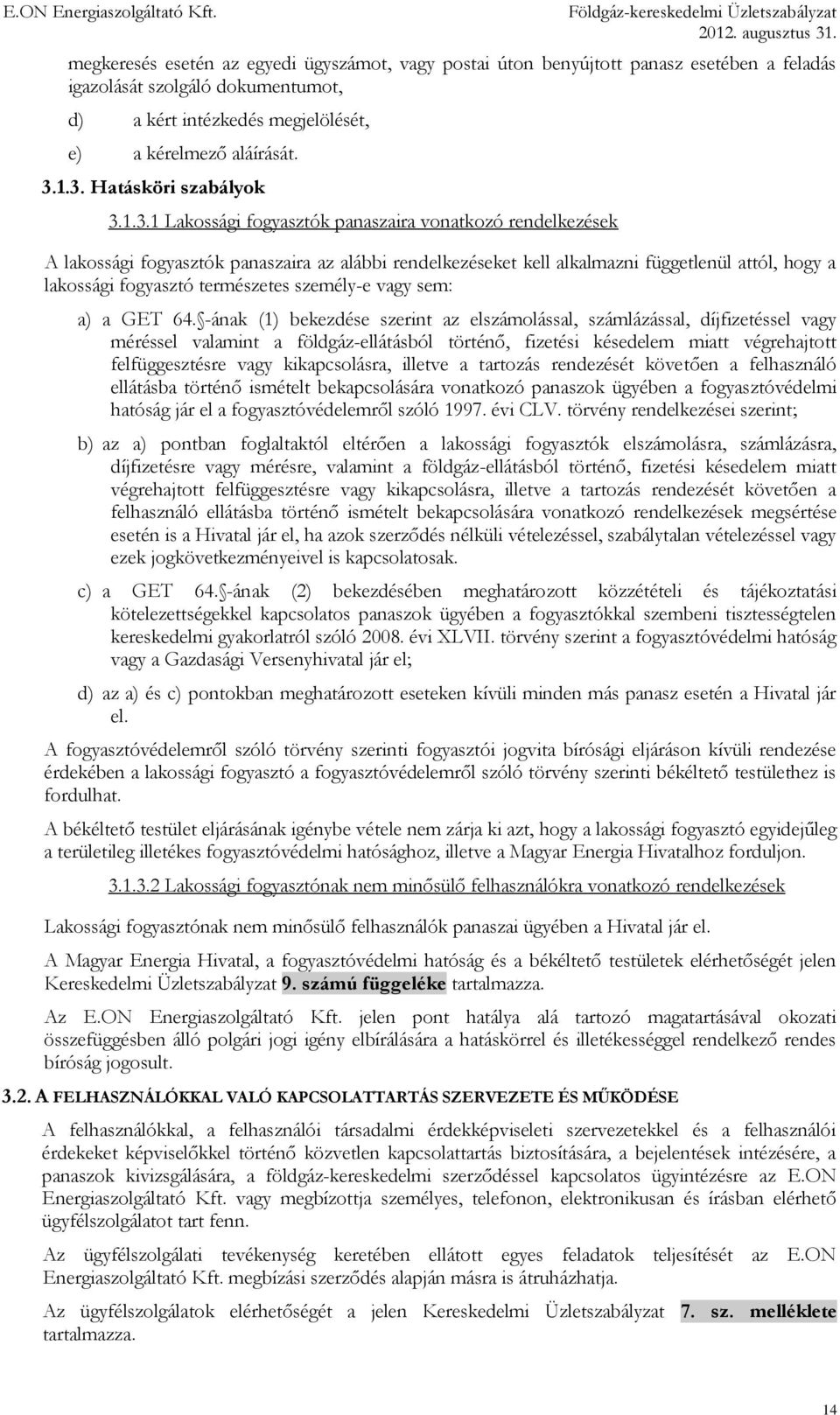 lakossági fogyasztó természetes személy-e vagy sem: a) a GET 64.
