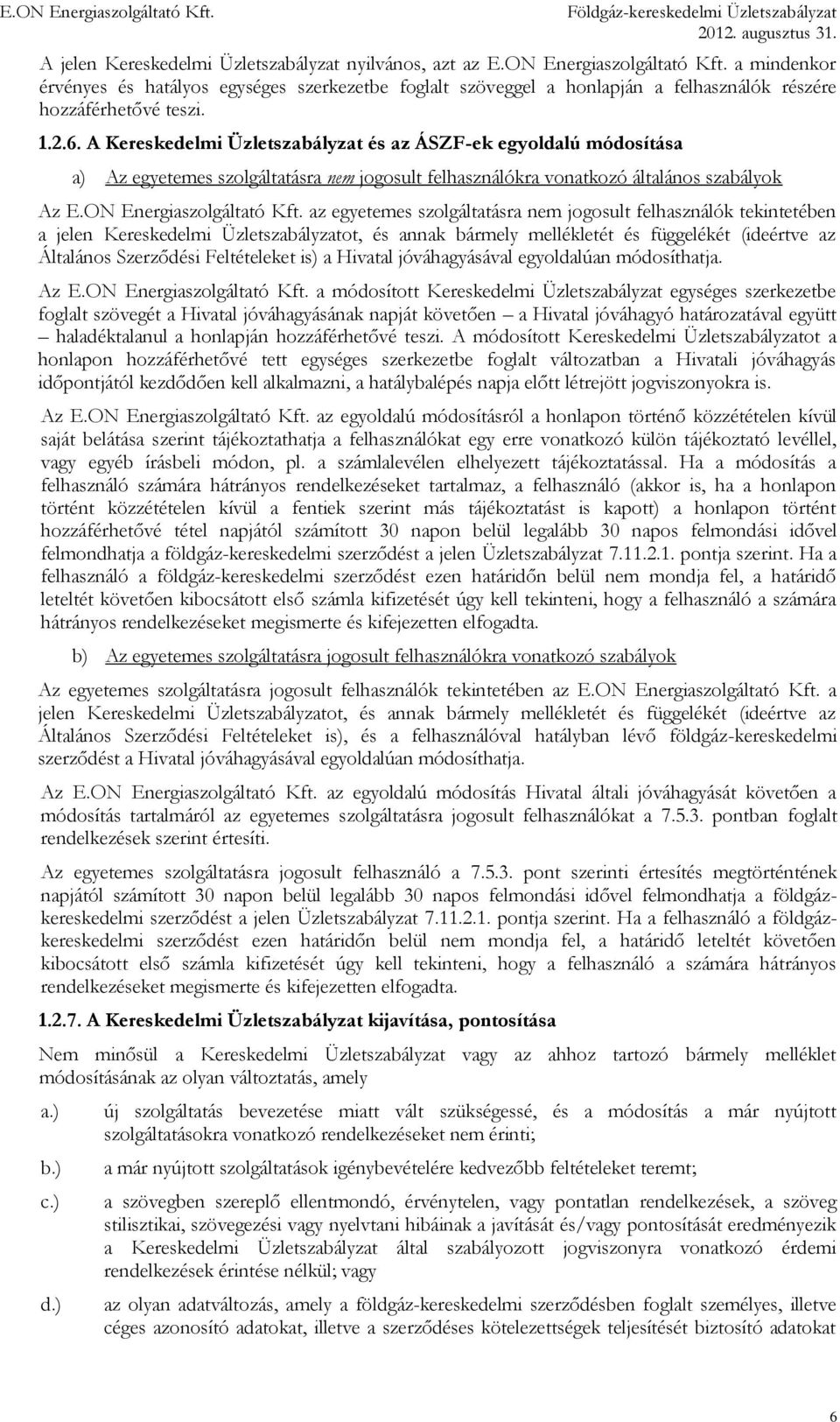 A Kereskedelmi Üzletszabályzat és az ÁSZF-ek egyoldalú módosítása a) Az egyetemes szolgáltatásra nem jogosult felhasználókra vonatkozó általános szabályok Az E.ON Energiaszolgáltató Kft.