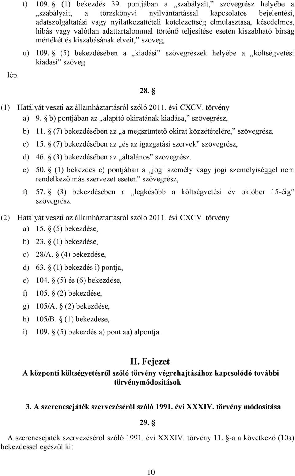 vagy valótlan adattartalommal történő teljesítése esetén kiszabható bírság mértékét és kiszabásának elveit, szöveg, u) 109.