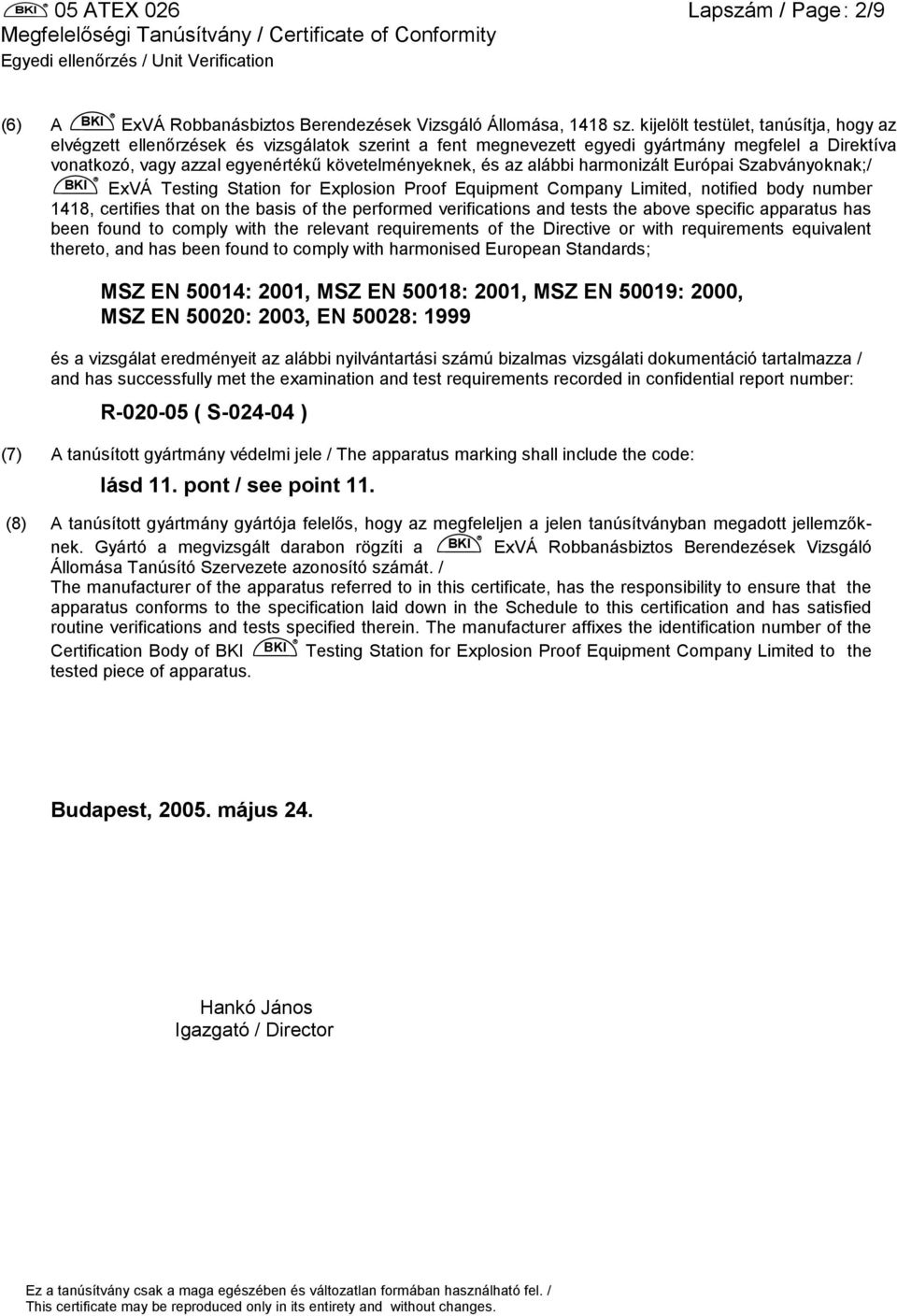 alábbi harmonizált Európai Szabványoknak;/ BKI ExVÁ Testing Station for Explosion Proof Equipment Company Limited, notified body number 1418, certifies that on the basis of the performed