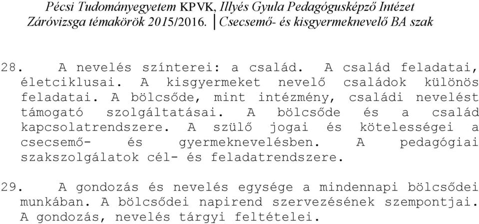 A szülő jogai és kötelességei a csecsemő- és gyermeknevelésben. A pedagógiai szakszolgálatok cél- és feladatrendszere. 29.