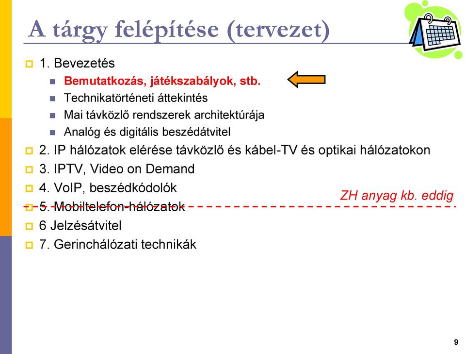 beszédátvitel 2. IP hálózatok elérése távközlő és kábel-tv és optikai hálózatokon 3.