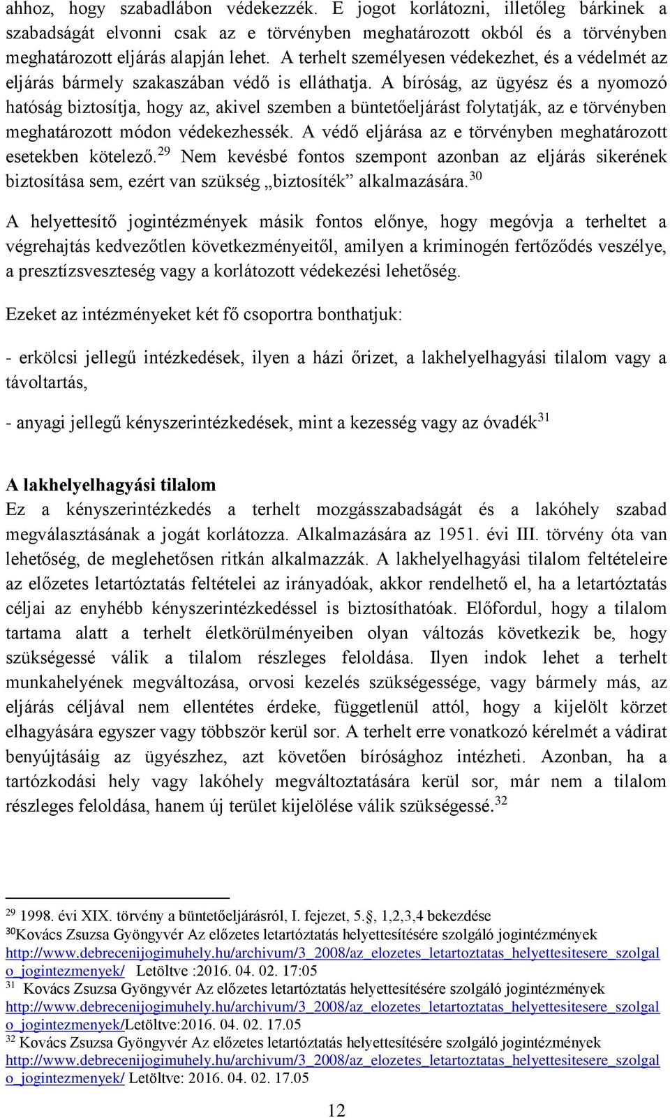 A bíróság, az ügyész és a nyomozó hatóság biztosítja, hogy az, akivel szemben a büntetőeljárást folytatják, az e törvényben meghatározott módon védekezhessék.