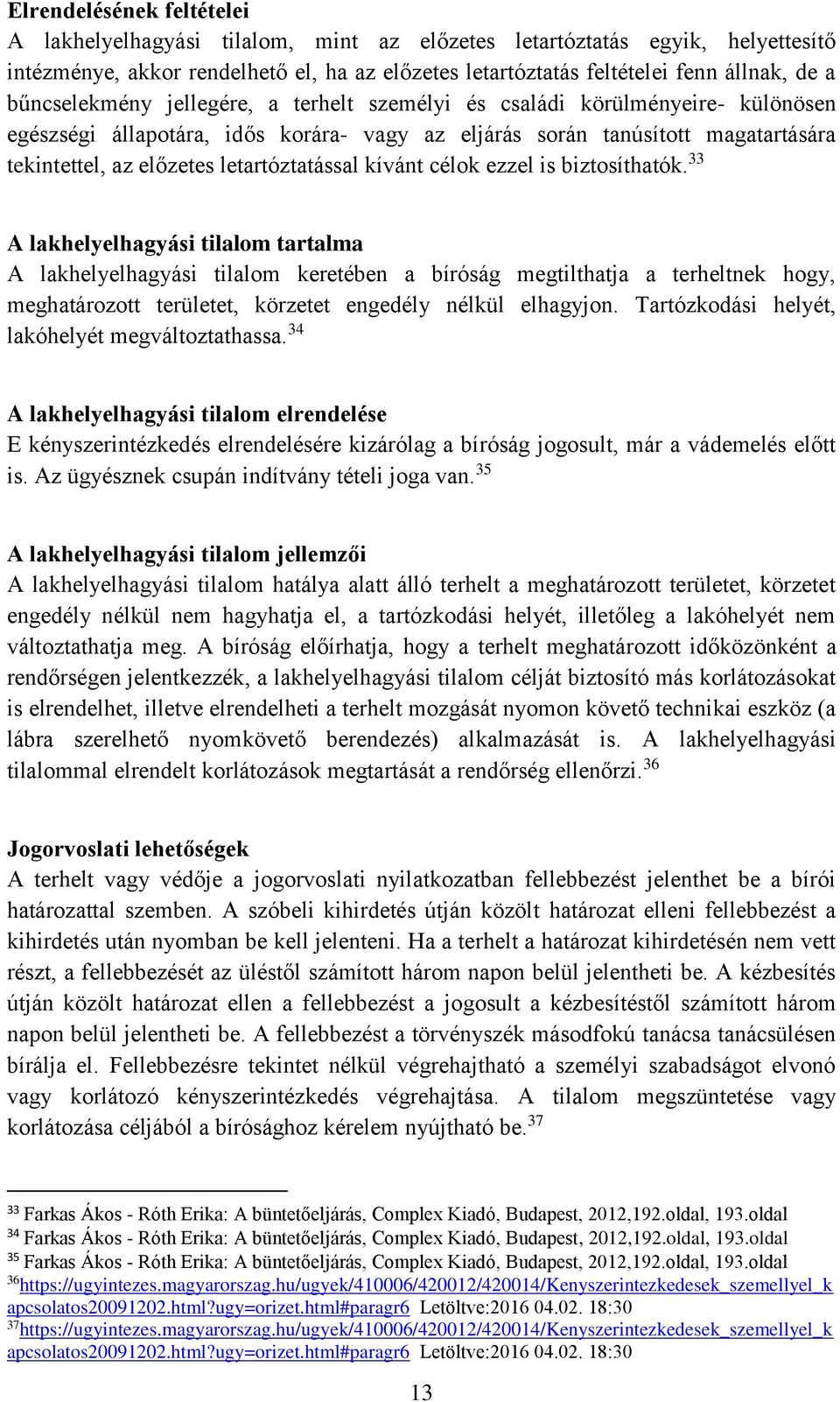 letartóztatással kívánt célok ezzel is biztosíthatók.