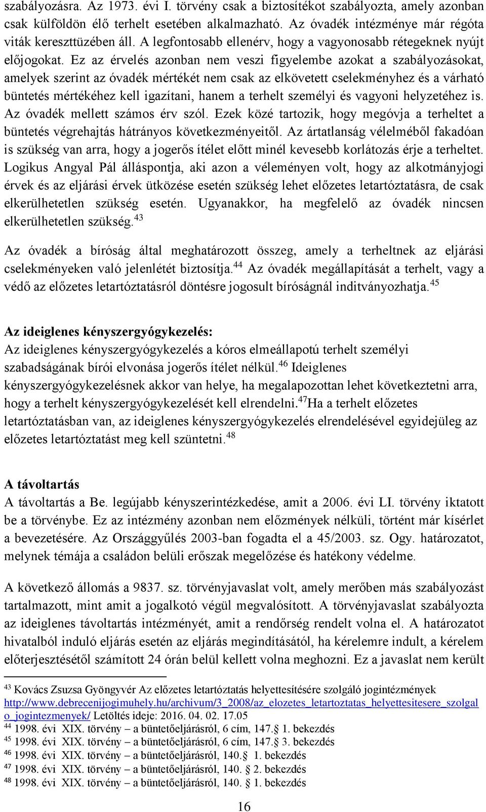 Ez az érvelés azonban nem veszi figyelembe azokat a szabályozásokat, amelyek szerint az óvadék mértékét nem csak az elkövetett cselekményhez és a várható büntetés mértékéhez kell igazítani, hanem a