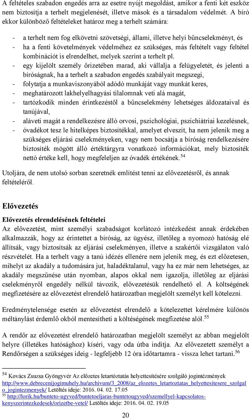 szükséges, más feltételt vagy feltétel kombinációt is elrendelhet, melyek szerint a terhelt pl.