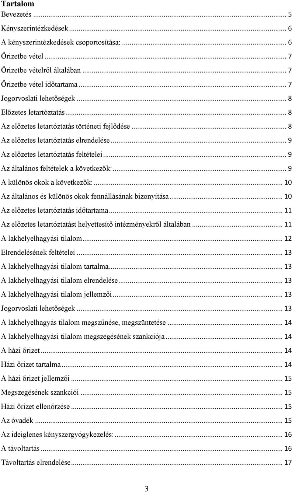 .. 9 Az általános feltételek a következők:... 9 A különös okok a következők:... 10 Az általános és különös okok fennállásának bizonyítása... 10 Az előzetes letartóztatás időtartama.