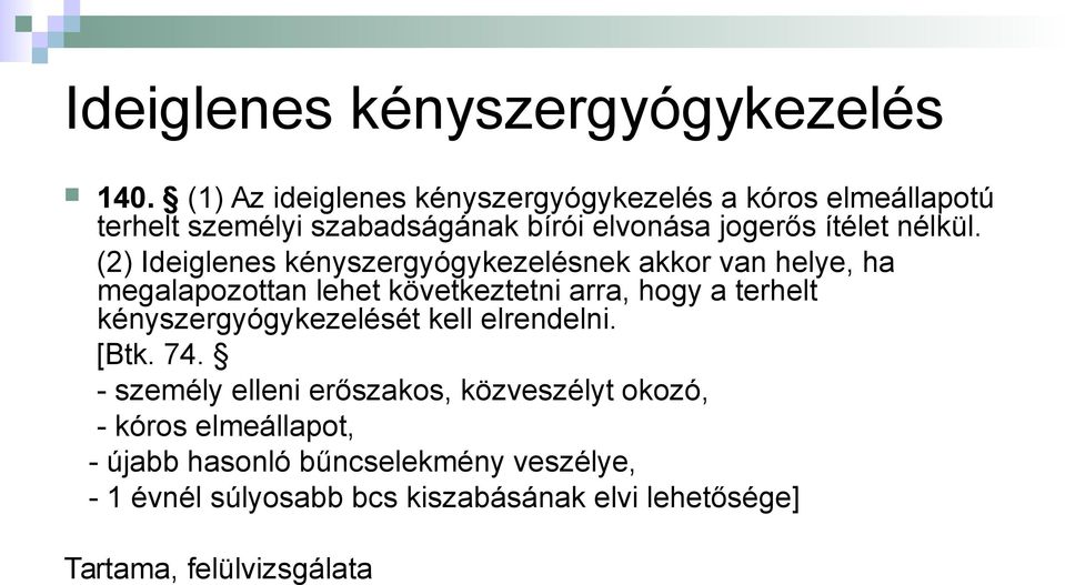 (2) Ideiglenes kényszergyógykezelésnek akkor van helye, ha megalapozottan lehet következtetni arra, hogy a terhelt