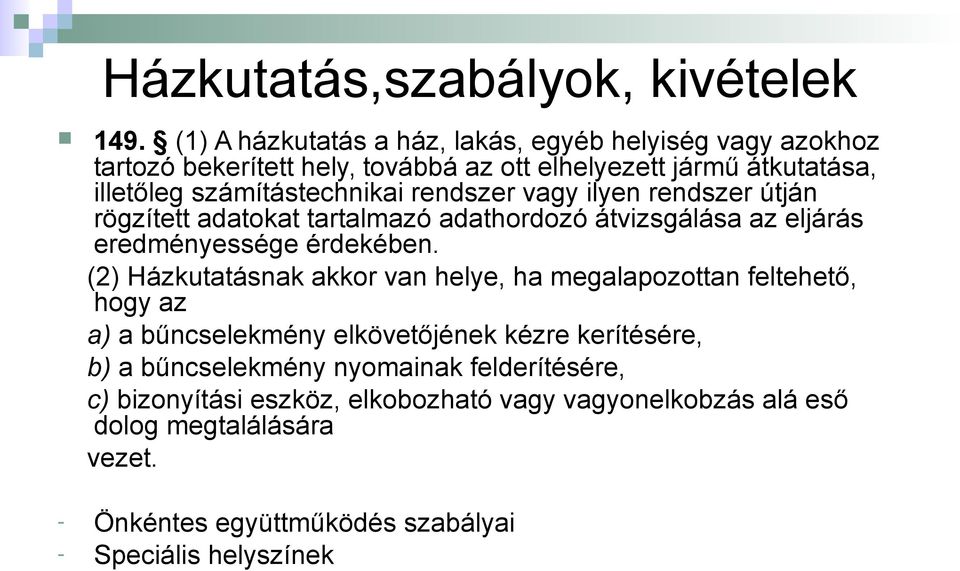 rendszer vagy ilyen rendszer útján rögzített adatokat tartalmazó adathordozó átvizsgálása az eljárás eredményessége érdekében.