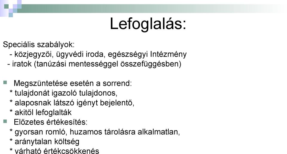 tulajdonos, * alaposnak látszó igényt bejelentő, * akitől lefoglalták Előzetes értékesítés: