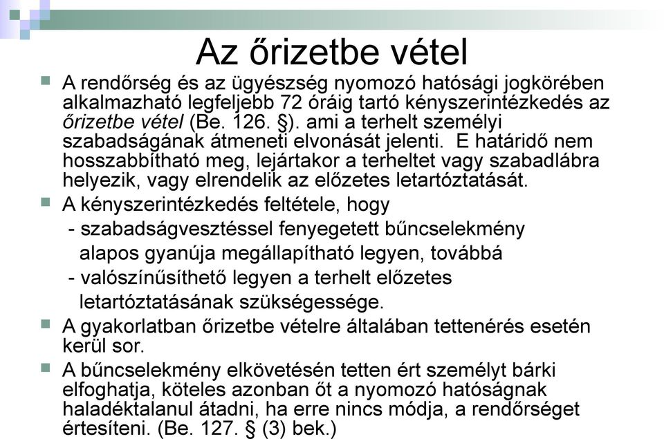 A kényszerintézkedés feltétele, hogy - szabadságvesztéssel fenyegetett bűncselekmény alapos gyanúja megállapítható legyen, továbbá - valószínűsíthető legyen a terhelt előzetes letartóztatásának