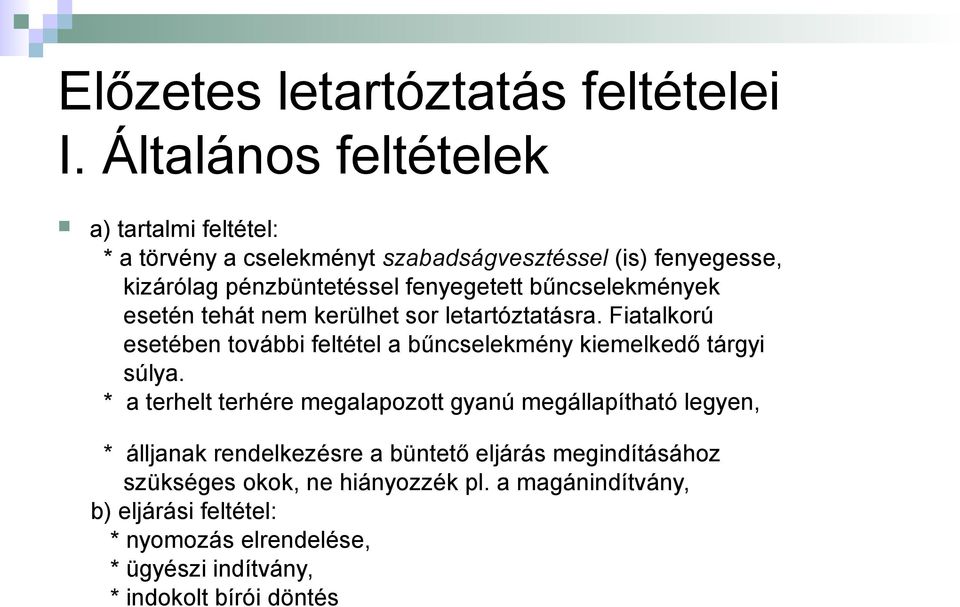 bűncselekmények esetén tehát nem kerülhet sor letartóztatásra. Fiatalkorú esetében további feltétel a bűncselekmény kiemelkedő tárgyi súlya.