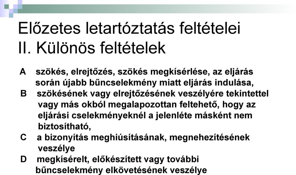 eljárás indulása, szökésének vagy elrejtőzésének veszélyére tekintettel vagy más okból megalapozottan feltehető,