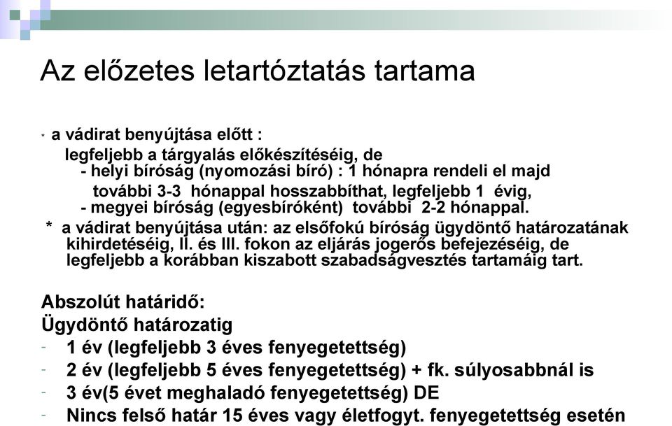 * a vádirat benyújtása után: az elsőfokú bíróság ügydöntő határozatának kihirdetéséig, II. és III.