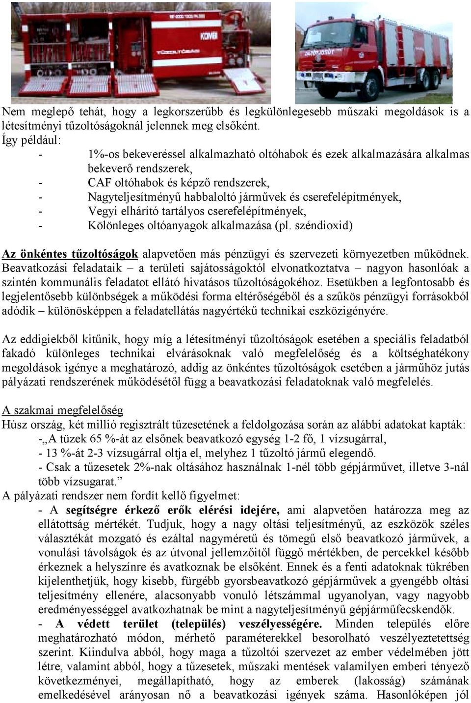 cserefelépítmények, - Vegyi elhárító tartályos cserefelépítmények, - Kölönleges oltóanyagok alkalmazása (pl.