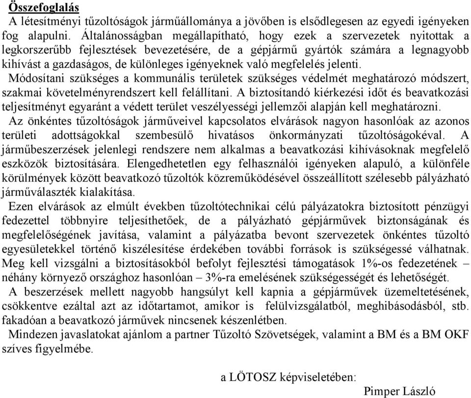 való megfelelés jelenti. Módosítani szükséges a kommunális területek szükséges védelmét meghatározó módszert, szakmai követelményrendszert kell felállítani.