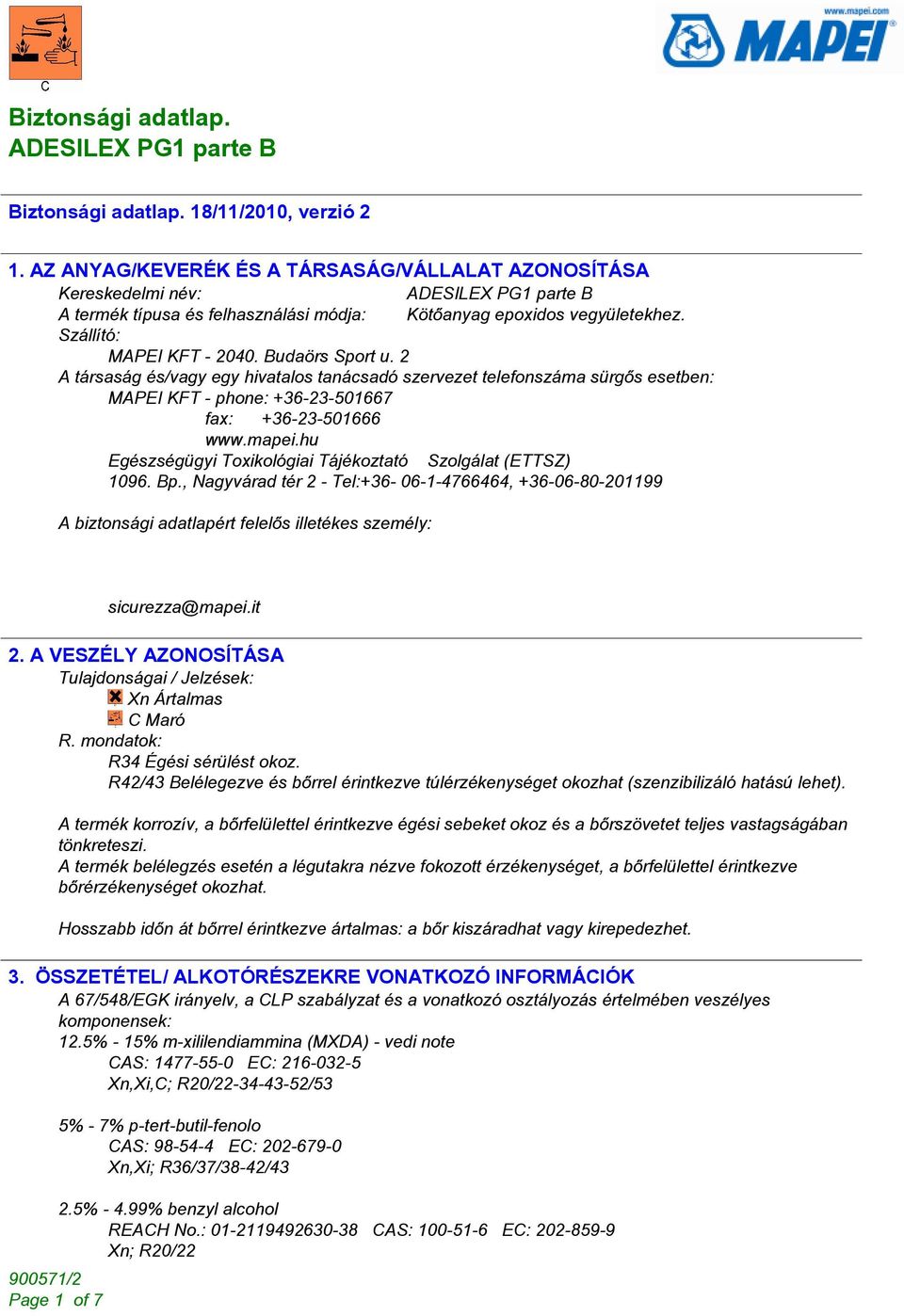 hu Egészségügyi Toxikológiai Tájékoztató Szolgálat (ETTSZ) 1096. Bp., Nagyvárad tér 2 - Tel:+36-06-1-4766464, +36-06-80-201199 A biztonsági adatlapért felelõs illetékes személy: sicurezza@mapei.it 2.
