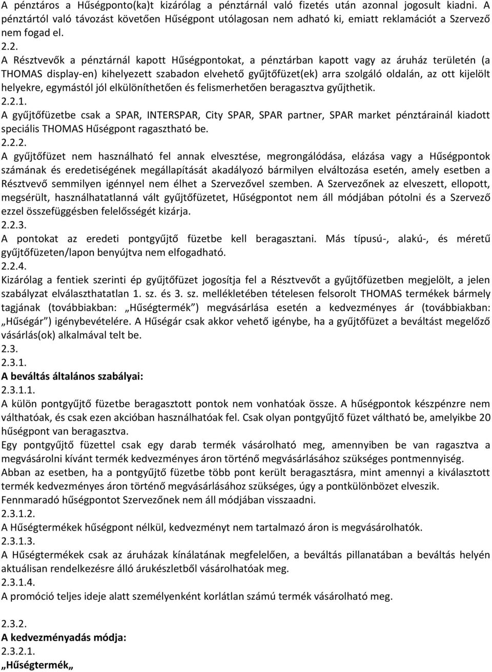 2. A Résztvevők a pénztárnál kapott Hűségpontokat, a pénztárban kapott vagy az áruház területén (a THOMAS display-en) kihelyezett szabadon elvehető gyűjtőfüzet(ek) arra szolgáló oldalán, az ott