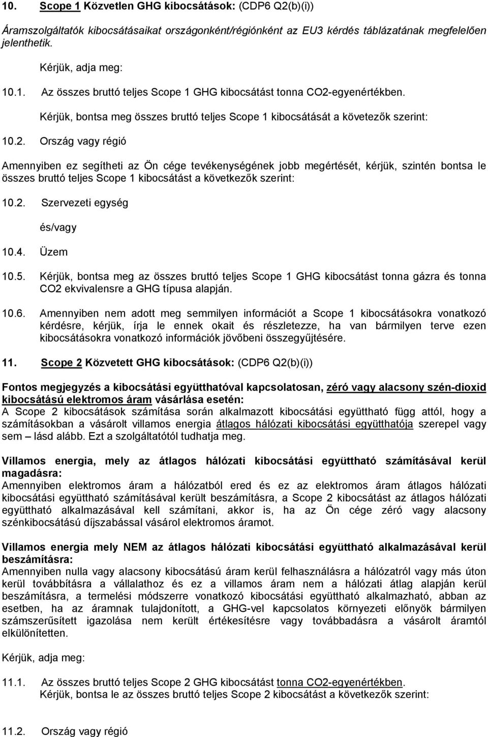 Ország vagy régió Amennyiben ez segítheti az Ön cége tevékenységének jobb megértését, kérjük, szintén bontsa le összes bruttó teljes Scope 1 kibocsátást a következők szerint: 10.2.