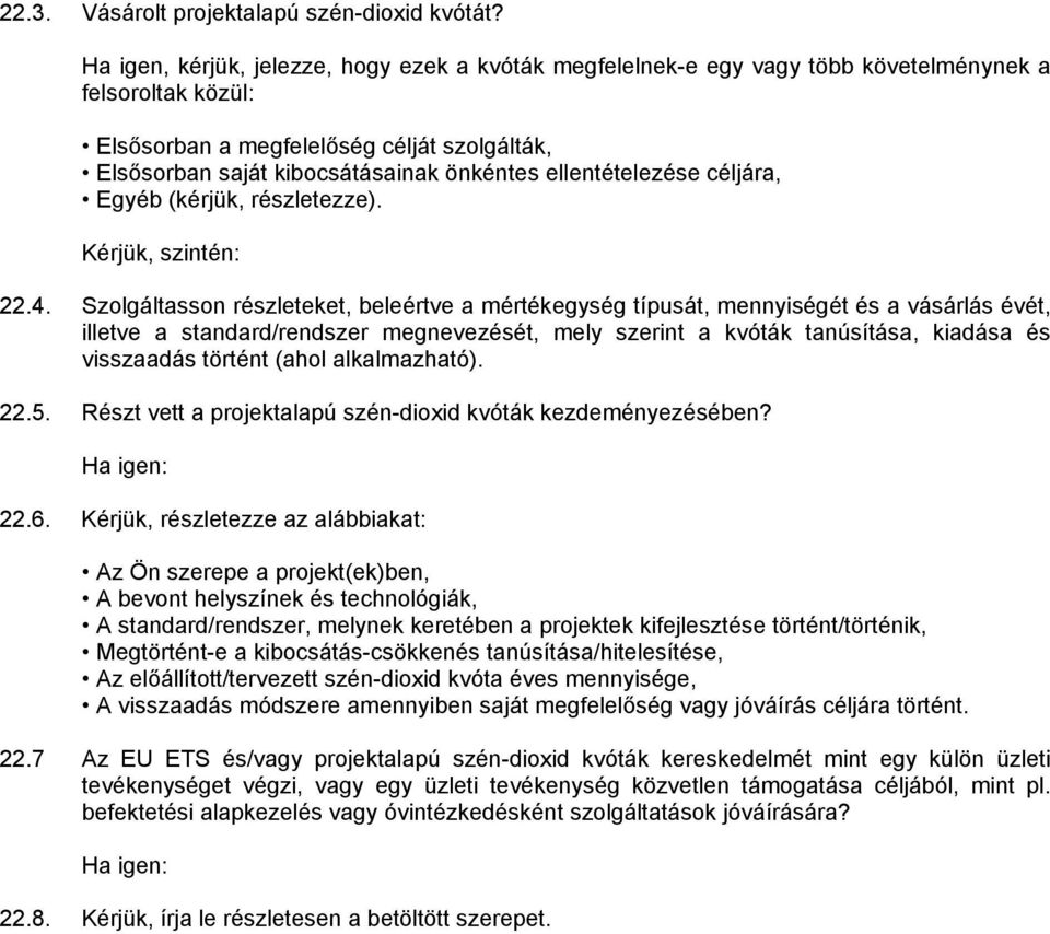 ellentételezése céljára, Egyéb (kérjük, részletezze). Kérjük, szintén: 22.4.