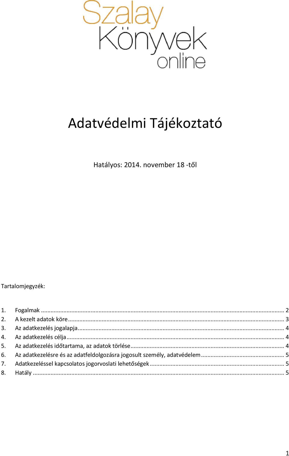 Az adatkezelés időtartama, az adatok törlése... 4 6.