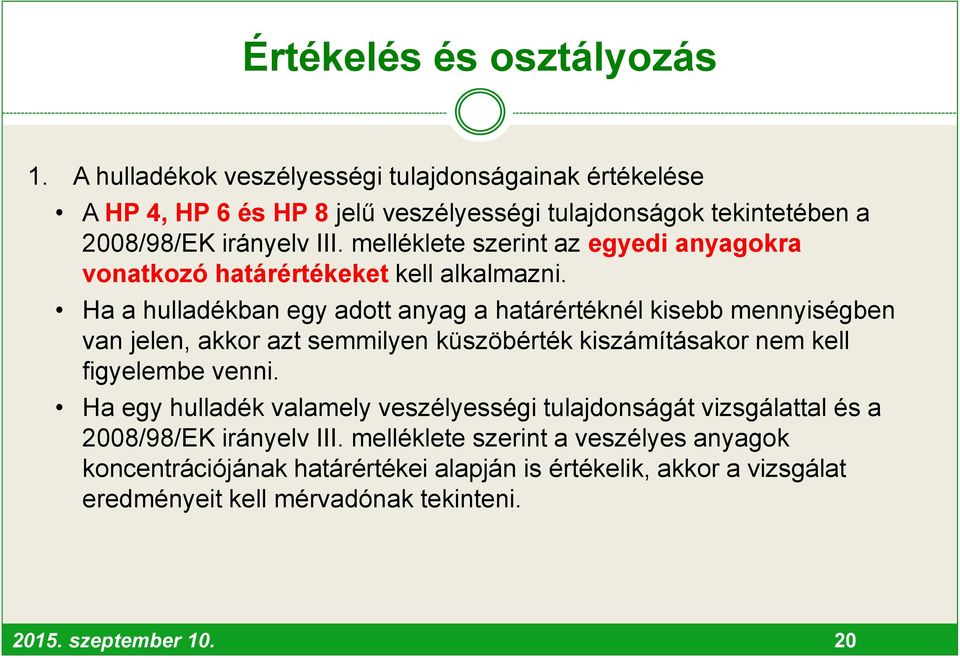 melléklete szerint az egyedi anyagokra vonatkozó határértékeket kell alkalmazni.