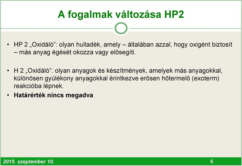 H 2 Oxidáló : olyan anyagok és készítmények, amelyek más anyagokkal, különösen