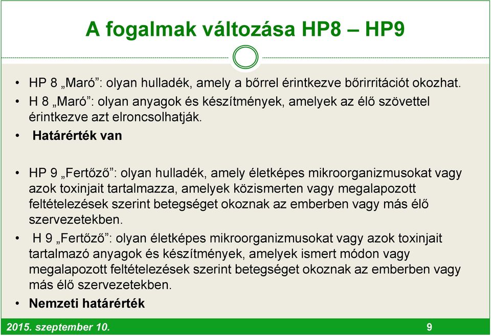 Határérték van HP 9 Fertőző : olyan hulladék, amely életképes mikroorganizmusokat vagy azok toxinjait tartalmazza, amelyek közismerten vagy megalapozott feltételezések szerint