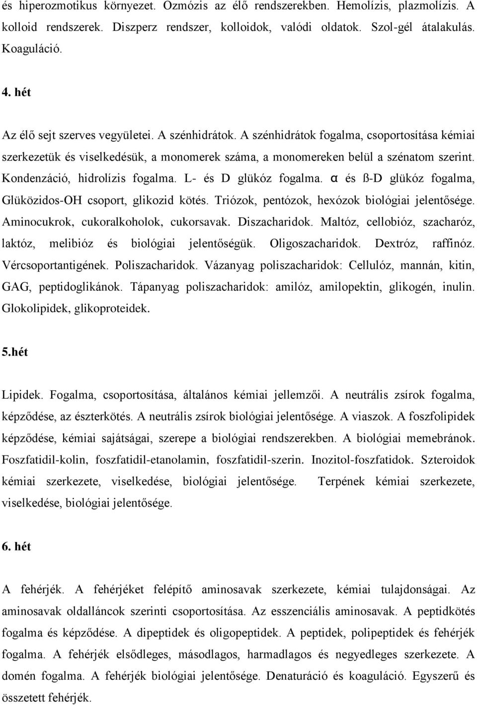 Kondenzáció, hidrolízis fogalma. L- és D glükóz fogalma. α és ß-D glükóz fogalma, Glüközidos-OH csoport, glikozid kötés. Triózok, pentózok, hexózok biológiai jelentősége.