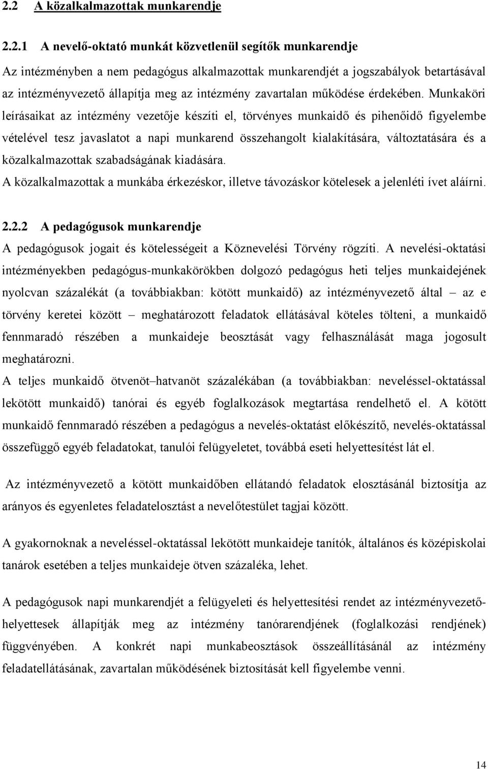 Munkaköri leírásaikat az intézmény vezetője készíti el, törvényes munkaidő és pihenőidő figyelembe vételével tesz javaslatot a napi munkarend összehangolt kialakítására, változtatására és a