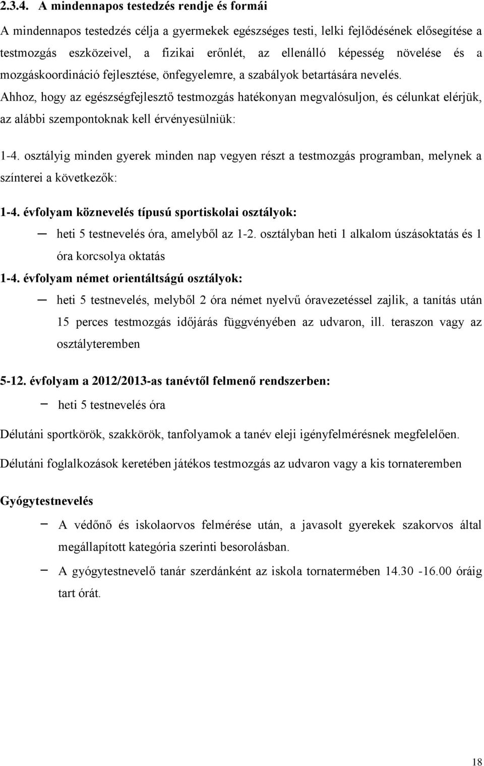 növelése és a mozgáskoordináció fejlesztése, önfegyelemre, a szabályok betartására nevelés.