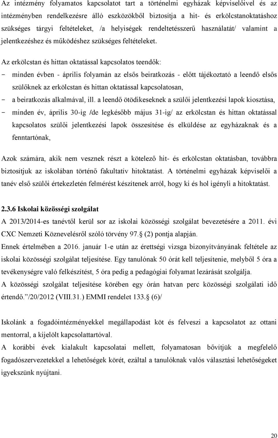 Az erkölcstan és hittan oktatással kapcsolatos teendők: - minden évben - április folyamán az elsős beiratkozás - előtt tájékoztató a leendő elsős szülőknek az erkölcstan és hittan oktatással