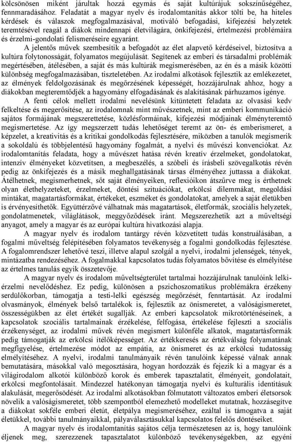 életvilágára, önkifejezési, értelmezési problémáira és érzelmi-gondolati felismeréseire egyaránt.