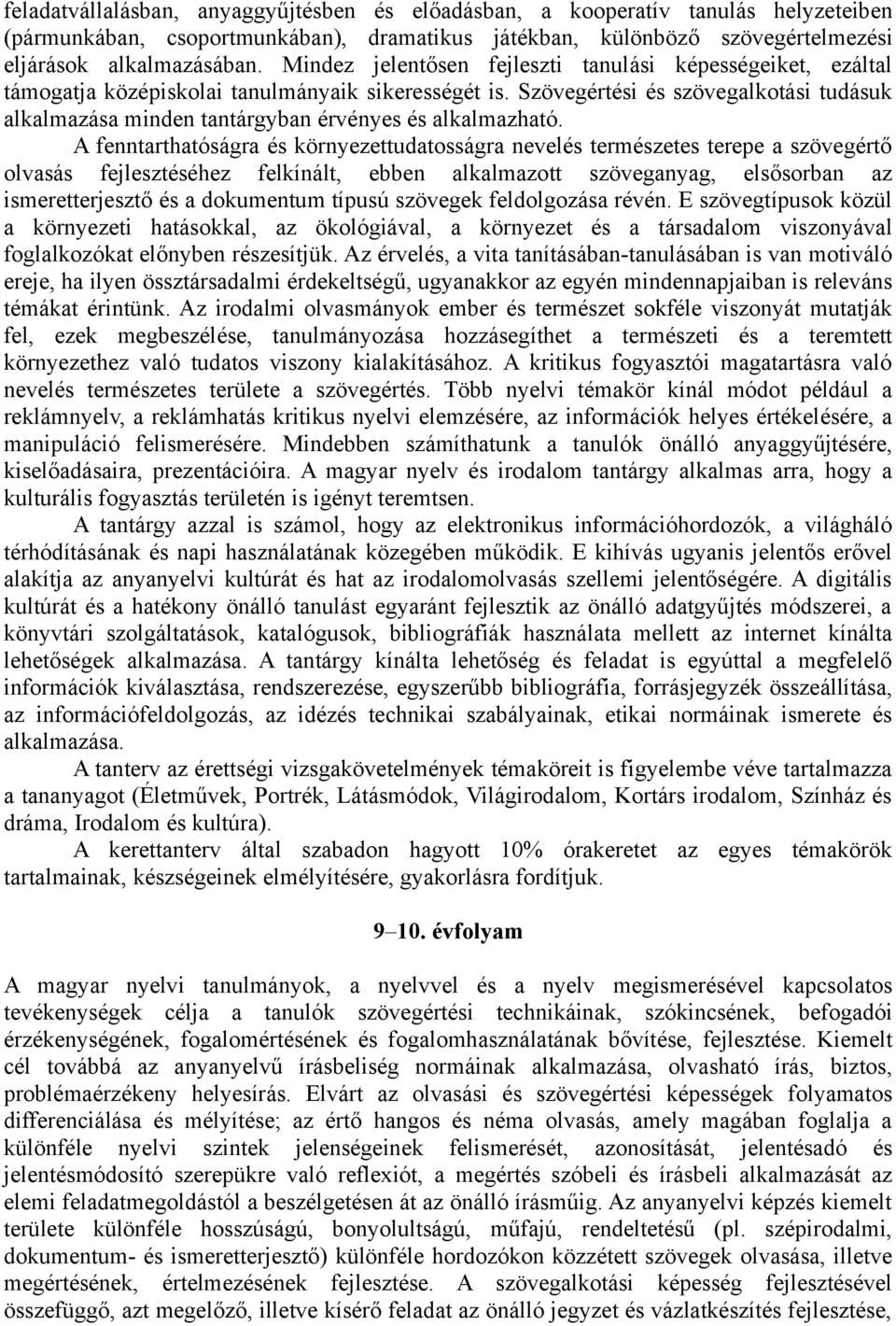 Szövegértési és szövegalkotási tudásuk alkalmazása minden tantárgyban érvényes és alkalmazható.