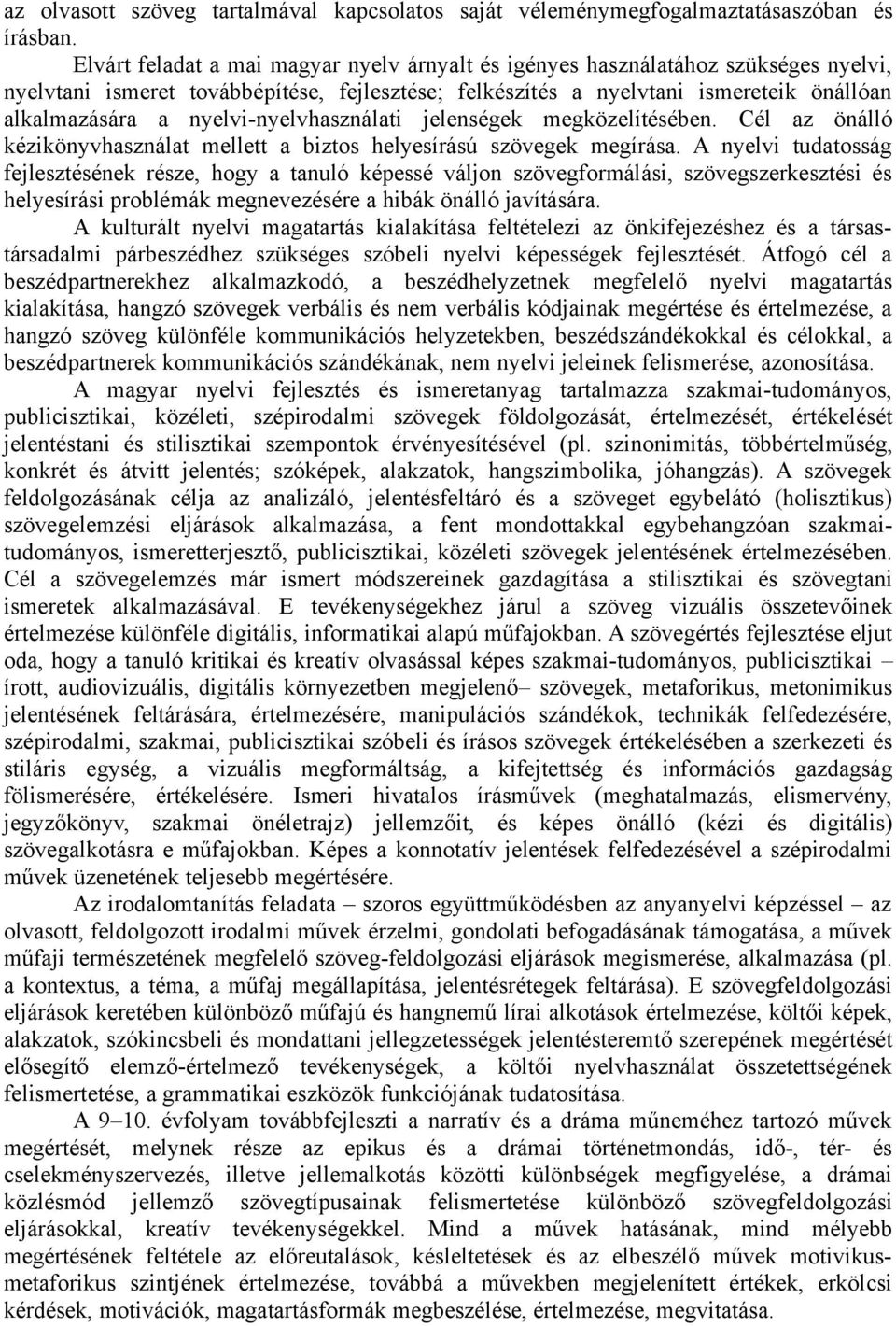 nyelvi-nyelvhasználati jelenségek megközelítésében. Cél az önálló kézikönyvhasználat mellett a biztos helyesírású szövegek megírása.
