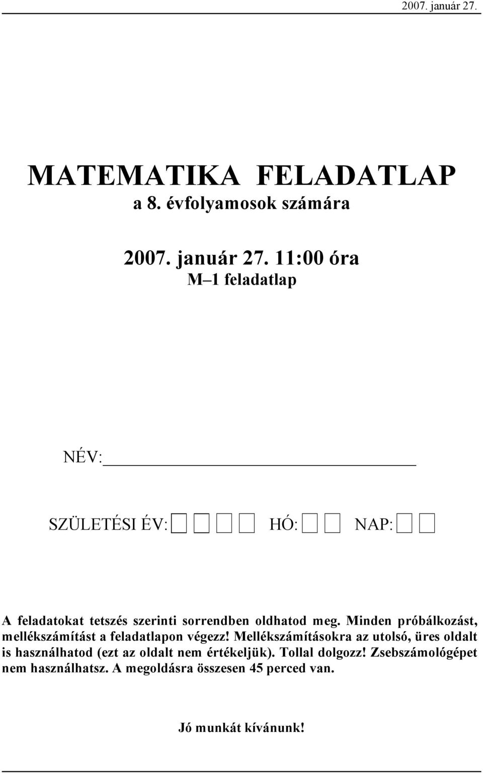 évfolymosok számár  11:00 ór M 1 feltlp NÉV: SZÜLETÉSI ÉV: HÓ: NAP: A feltokt tetszés szerinti