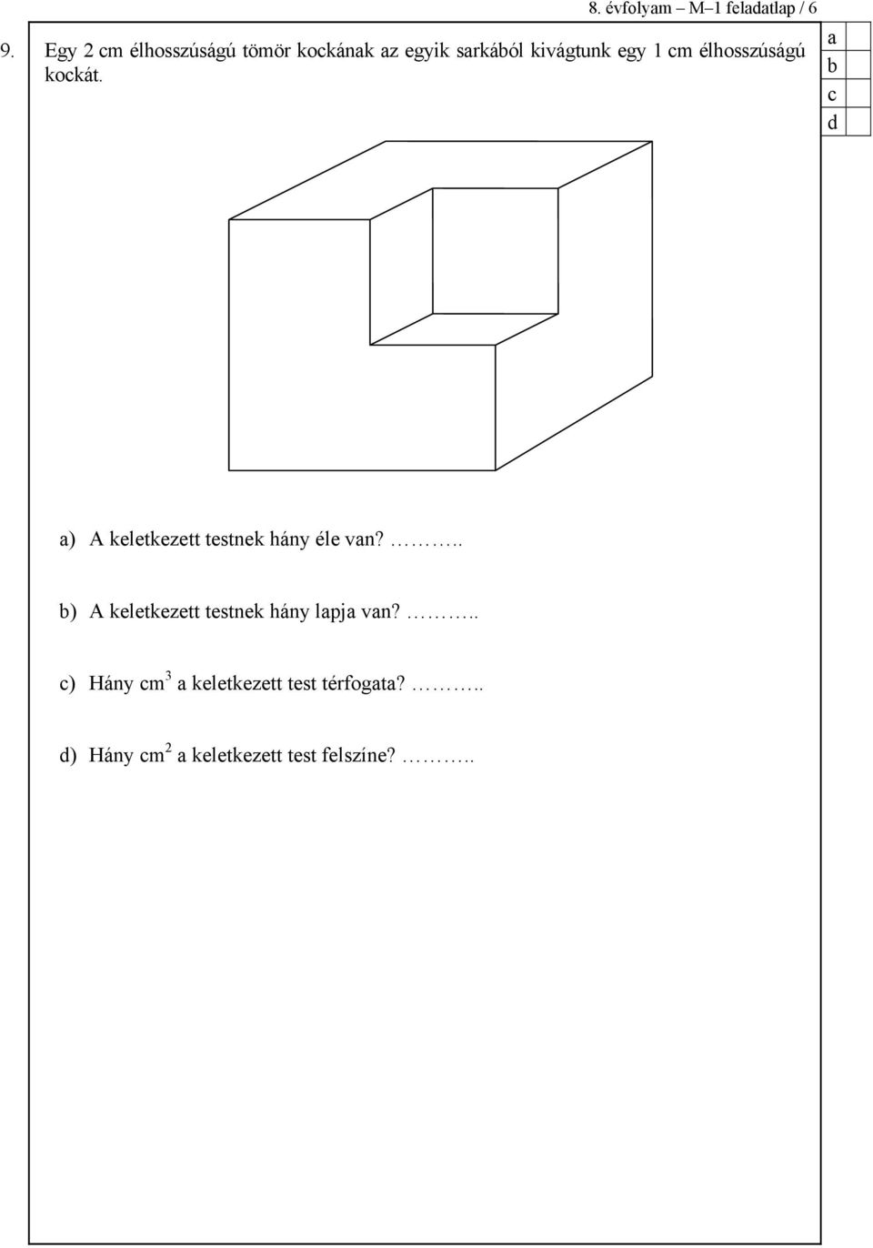 élhosszúságú kokát. ) A keletkezett testnek hány éle vn?