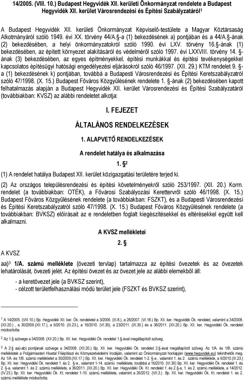 -ának (2) bekezdésében, a helyi önkormányzatokról szóló 1990. évi LXV. törvény 16. -ának (1) bekezdésében, az épített környezet alakításáról és védelméről szóló 1997. évi LXXVIII. törvény 14.