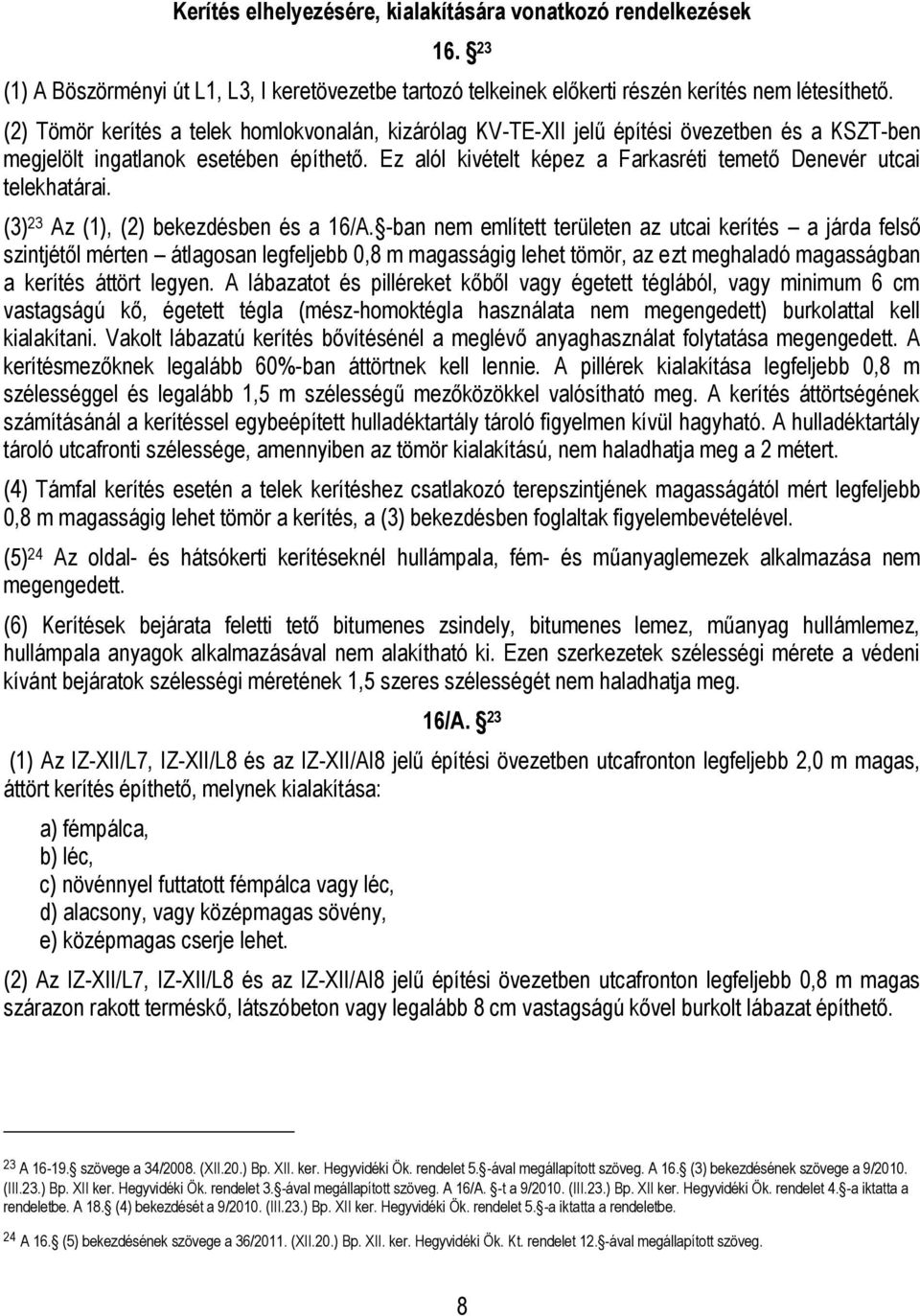 Ez alól kivételt képez a Farkasréti temető Denevér utcai telekhatárai. (3) 23 Az (1), (2) bekezdésben és a 16/A.