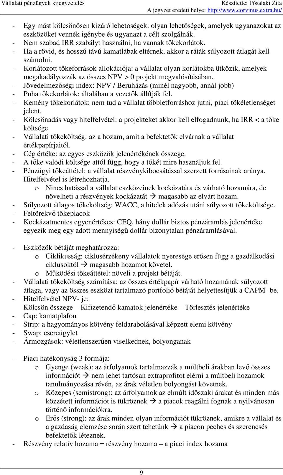 - Korlátozott tıkeforrások allokációja: a vállalat olyan korlátokba ütközik, amelyek megakadályozzák az összes NPV > 0 projekt megvalósításában.