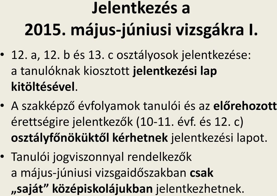 A szakképző évfolyamok tanulói és az előrehozott érettségire jelentkezők (10-11. évf. és 12.