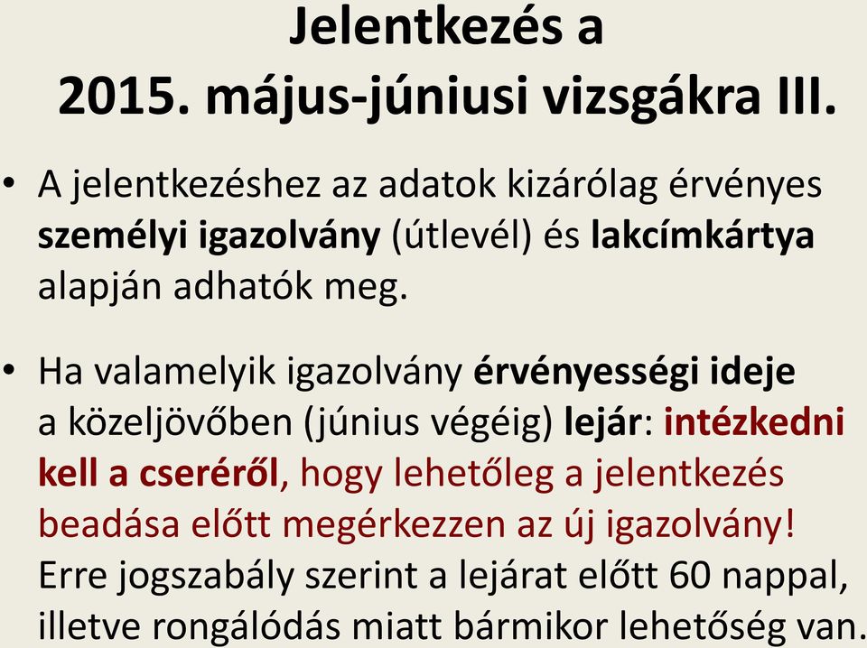 meg. Ha valamelyik igazolvány érvényességi ideje a közeljövőben (június végéig) lejár: intézkedni kell a