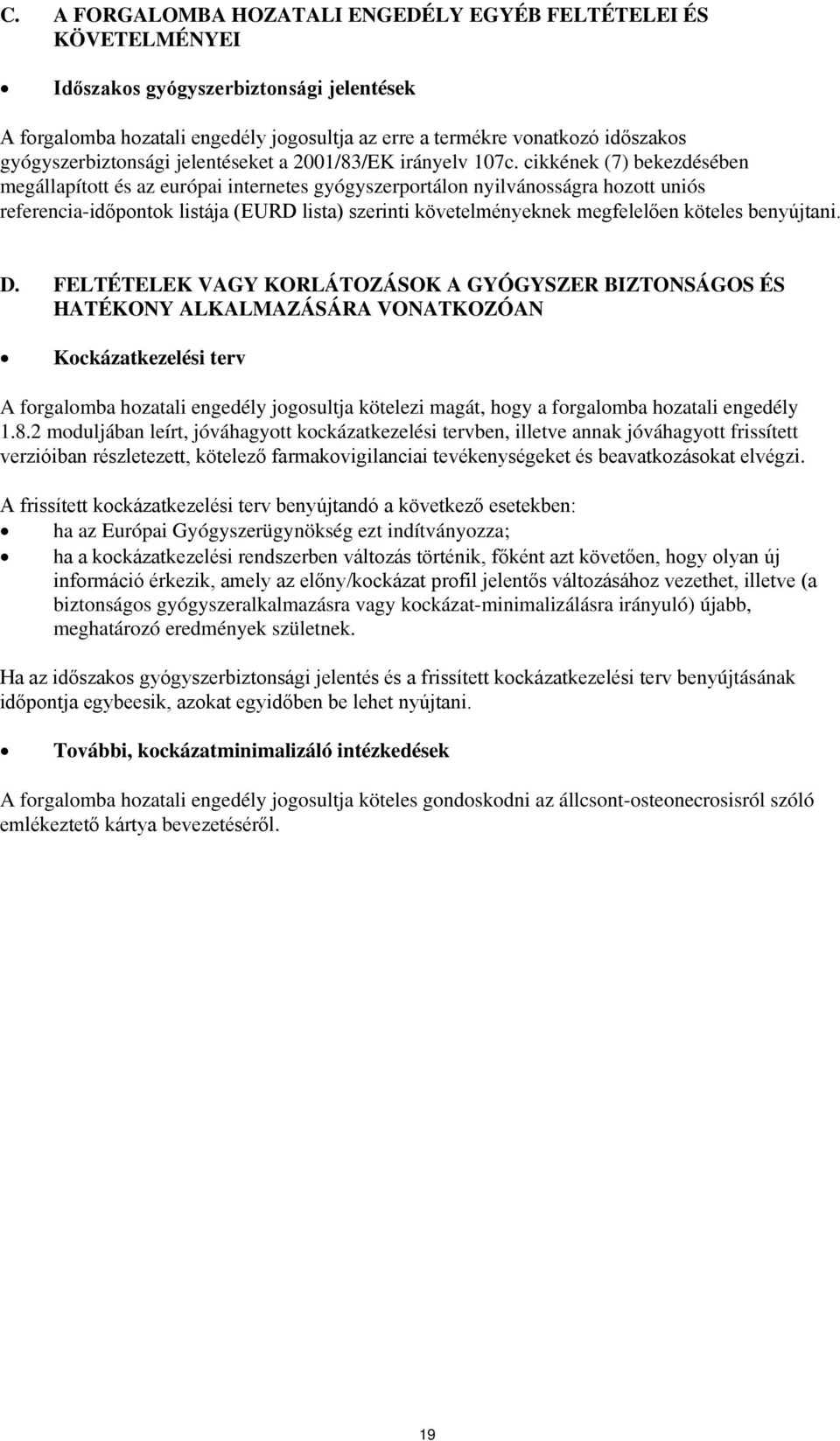 cikkének (7) bekezdésében megállapított és az európai internetes gyógyszerportálon nyilvánosságra hozott uniós referencia-időpontok listája (EURD lista) szerinti követelményeknek megfelelően köteles