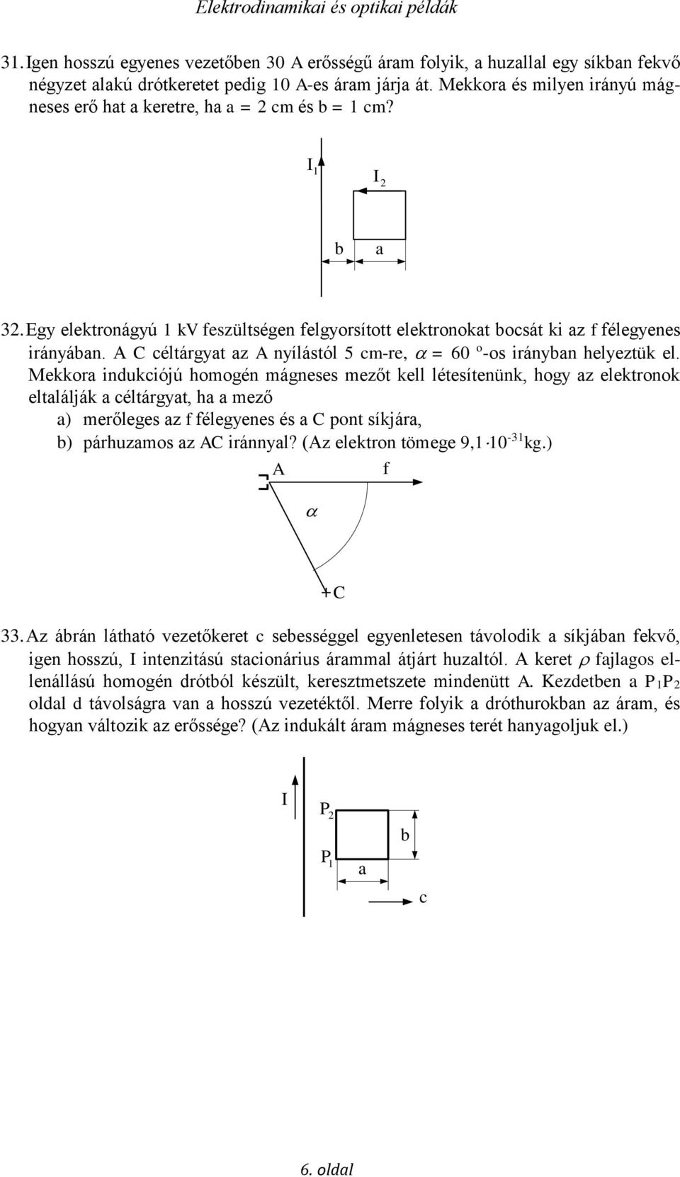 C céltárgyat az nyílástól 5 cm-re, = 60 o -os irányban helyeztük el.