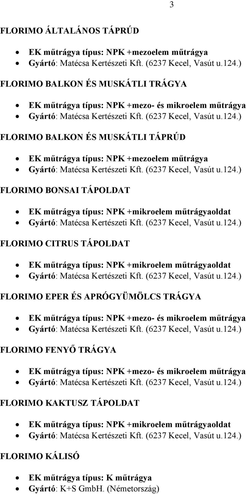 EPER ÉS APRÓGYÜMÖLCS TRÁGYA FLORIMO FENYŐ TRÁGYA FLORIMO KAKTUSZ TÁPOLDAT