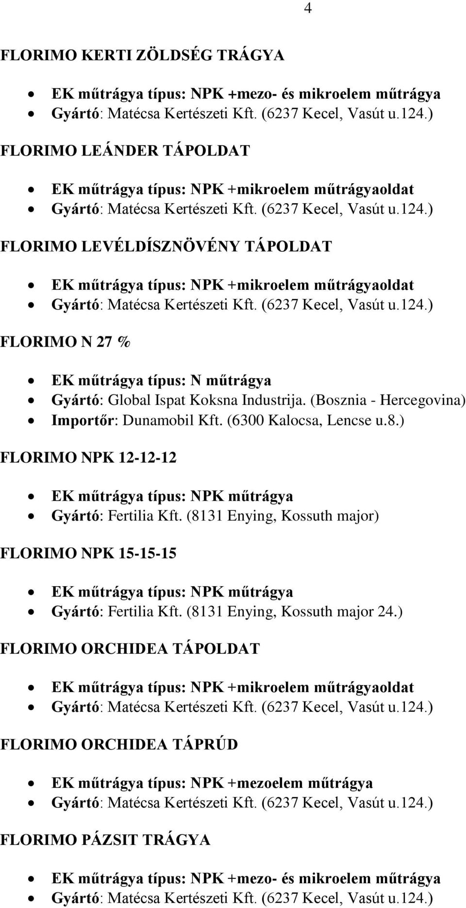 ) FLORIMO NPK 12-12-12 EK műtrágya típus: NPK műtrágya Gyártó: Fertilia Kft.