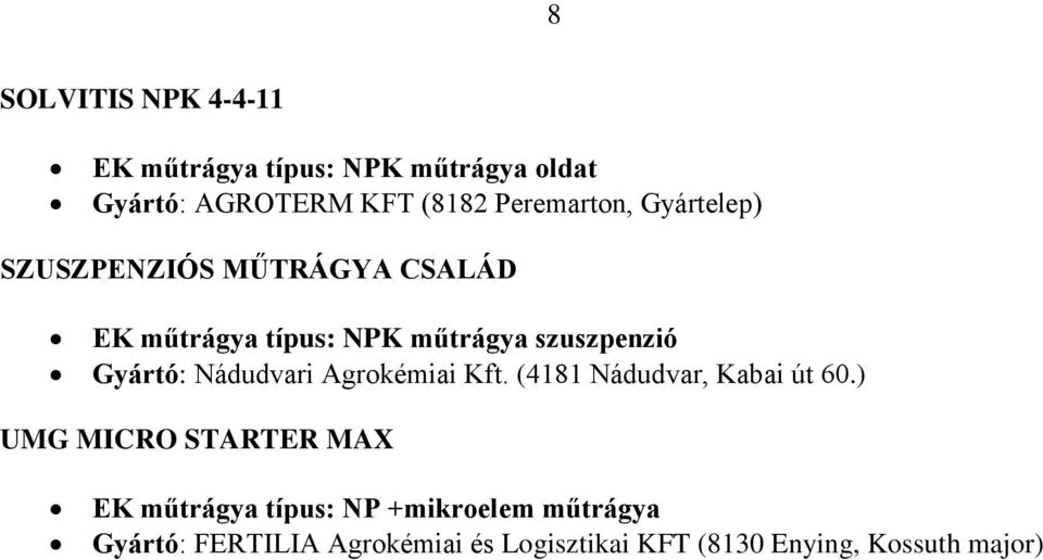 Gyártó: Nádudvari Agrokémiai Kft. (4181 Nádudvar, Kabai út 60.